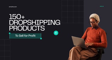 150+ Dropshipping Products To Sell