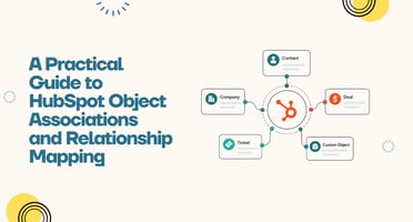 A Practical Guide to HubSpot Object Associations and Relationship Mapping