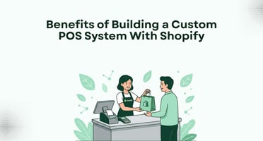 Benefits of Building a Custom POS System With Shopify