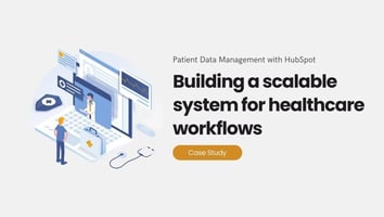 Building a Scalable Patient Data Management System Using HubSpot