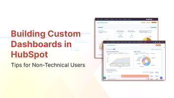 Building Custom Dashboards in HubSpot: Tips for Non-Technical Users