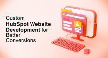 Custom HubSpot Website Development for Better Conversions