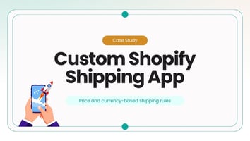 Case Study: Custom Shopify Shipping App with Price & Currency Rules