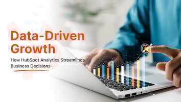 Data-Driven Growth: How HubSpot Analytics Streamlines Business Decisions