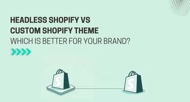 Headless Shopify vs Custom Shopify Theme: Which Is Better for Your Brand