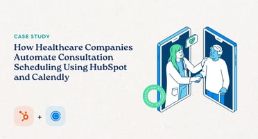 How Healthcare Companies Automate Consultation Scheduling Using HubSpot and Calendly