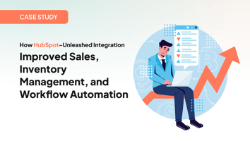 How HubSpot–Unleashed Integration Improved Sales, Inventory Management, and Workflow Automation