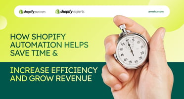 How Shopify Automation Helps Save Time Increase Efficiency and Grow Revenue