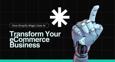 How Shopify Magic Uses AI to Transform Your eCommerce Business
