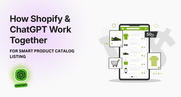 How Shopify and ChatGPT Work Together for Smart Product Catalog Listing