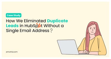 How We Eliminated Duplicate Leads in HubSpot