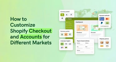 How to Customize Shopify Checkout and Accounts for Different Markets