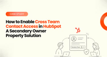 How to Enable Cross Team Contact Access in HubSpot: A Secondary Owner Property Solution