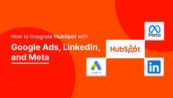 How to Integrate HubSpot with Google Ads, LinkedIn, and Meta