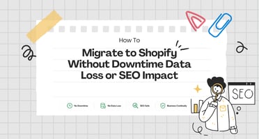 How to Migrate to Shopify Without Downtime Data Loss or SEO Impact