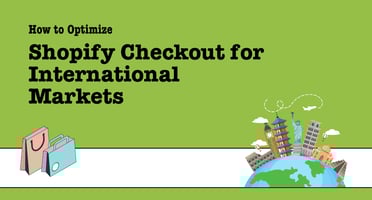 How to Optimize Shopify Checkout for International Markets