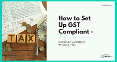 How to Set Up GST-Compliant Invoicing in Zoho Books Without Errors