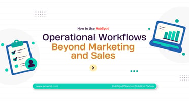 How to Use HubSpot for Operational Workflows Beyond Marketing and Sales