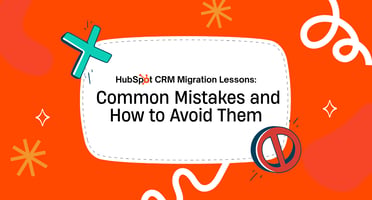 HubSpot CRM Migration Lessons: Common Mistakes and How to Avoid Them