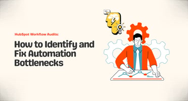 HubSpot Workflow Audits: How to Identify and Fix Automation Bottlenecks
