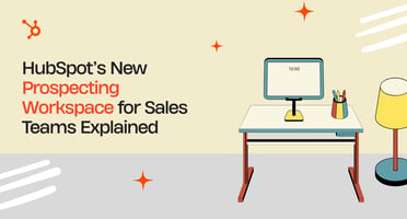 HubSpot’s New Prospecting Workspace for Sales Teams Explained