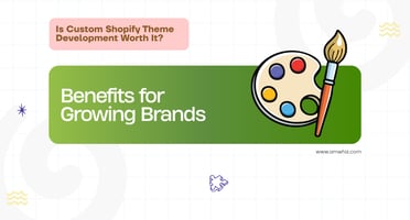 Custom Shopify Theme Development Worth It Benefits for Growing Brands