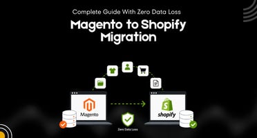 Magento to Shopify Migration: Complete Guide With Zero Data Loss