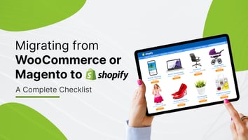 Migrating from WooCommerce or Magento to Shopify: A Complete Checklist