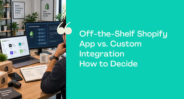 Off-the-Shelf Shopify App vs. Custom Integration