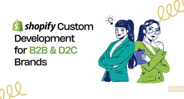 Shopify Custom Development for B2B and D2C Brands