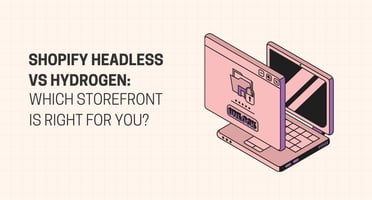 Shopify Headless vs Hydrogen: Which Storefront Is Right for You?