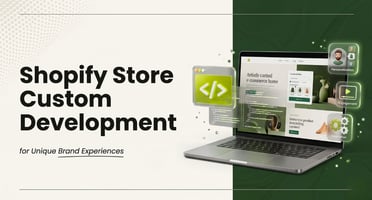 Shopify Store Custom Development for Unique Brand Experience