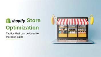 Shopify Store Optimization: Tactics that can be Used to Increase Sales