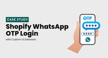 Shopify WhatsApp OTP Login Case Study | Custom UI Extension Solution