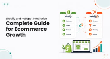 Shopify and HubSpot Integration Complete Guide for Ecommerce Growth