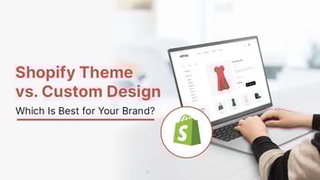 Shopify Theme vs. Custom Design: Which Is Best for Your Brand?