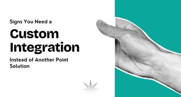 Signs You Need a Custom Integration Instead of Another Point Solution