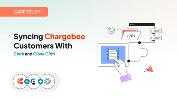Case Study: Syncing Chargebee Customers with Clerk and Close CRM