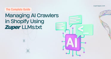 The Complete Guide to Managing AI Crawlers in Shopify Using Zuper LLMs.txt