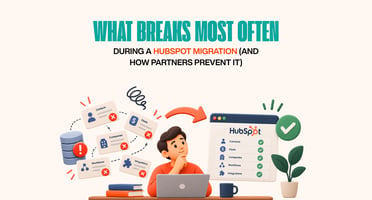 What Breaks Most Often During a HubSpot Migration