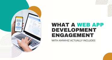 Web App Development Engagement With Amwhiz Actually Includes