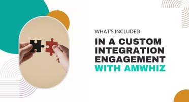 Included in a Custom Integration Engagement With Amwhiz