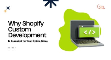 Why Shopify Custom Development Is Essential for Your Online Store