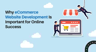 Why eCommerce Website Development Is Important for Online Success