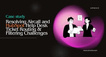 Resolving Aircall and HubSpot Help Desk Ticket Routing & Filtering Challenges