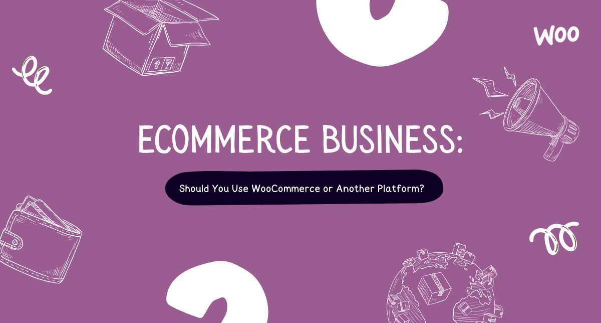 eCommerce Business: Should You Use WooCommerce or Another Platform?