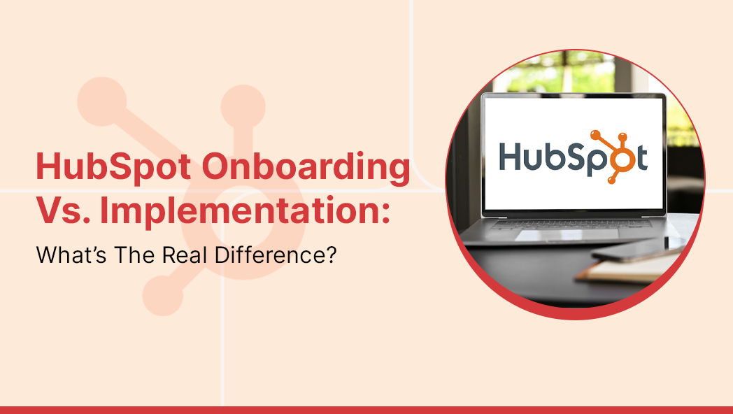 HubSpot Onboarding Vs. Implementation: What’s The Real Difference?