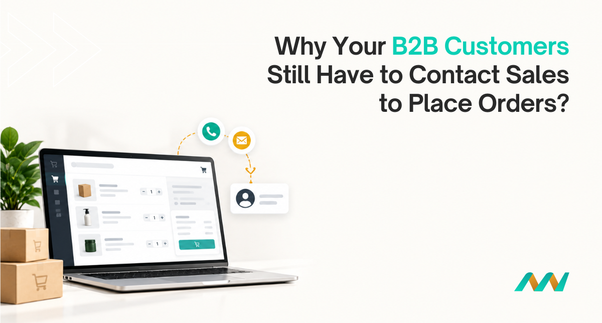 Why B2B Customers Still Contact Sales to Place Orders